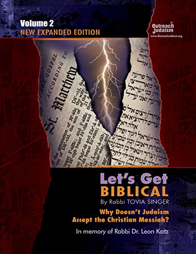 Let'S Get Biblical!: Why Doesn'T Judaism Accept The Christian Messiah? Volume 2