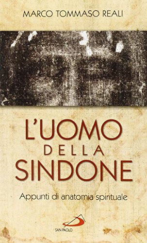 L'Uomo Della Sindone. Appunti Di Anatomia Spirituale