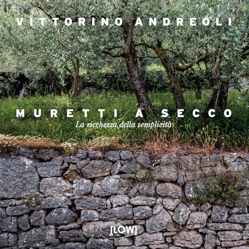 Muretti A Secco. La Ricchezza Della Semplicità
