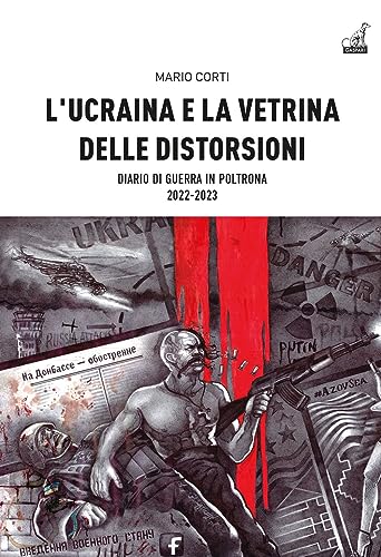 L'Ucraina E La Vetrina Delle Distorsioni. Diario Di Guerra In Poltrona 2022-2023