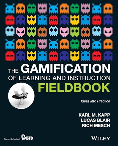The Gamification Of Learning And Instruction Fieldbook: Ideas Into Practice