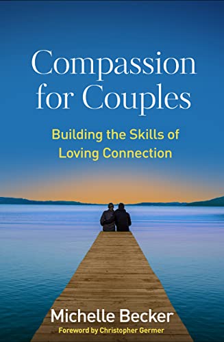 Compassion For Couples: Building The Skills Of Loving Connection