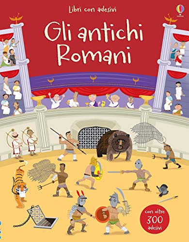 Gli Antichi Romani. Con Adesivi. Ediz. A Colori