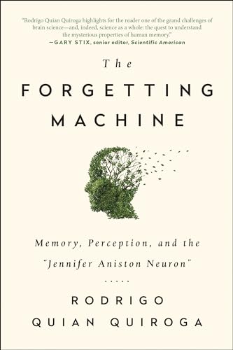 The Forgetting Machine: Memory, Perception, And The Jennifer Aniston Neuron