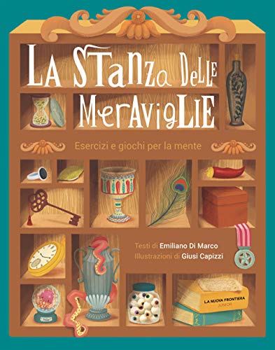 La Stanza Delle Meraviglie. Esercizi E Giochi Per La Mente