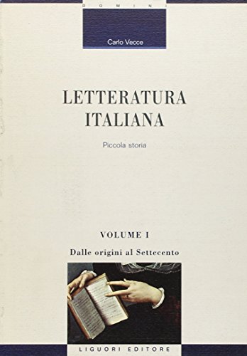 Letteratura Italiana. Piccola Storia. Dalle Origini Al Settecento (Vol. 1): Volume 1 : Dalle Origini Al Settecento