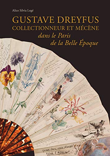 Gustave Dreyfus Collectionneur Et Mecene Dans Le Paris. Ediz. Illustrata: Collectionneur Et Mécène Dans Le Paris De La Belle Epoque