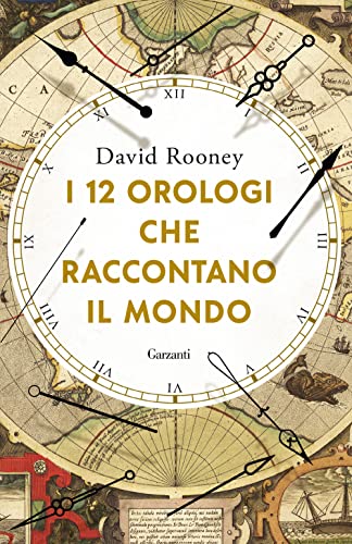 I 12 Orologi Che Raccontano Il Mondo