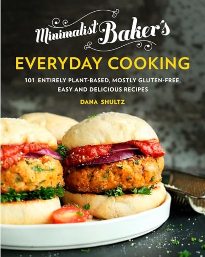 Minimalist Baker'S Everyday Cooking: 101 Entirely Plant-Based, Mostly Gluten-Free, Easy And Delicious Recipes: A Cookbook