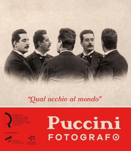 «Qual Occhio Al Mondo». Puccini Fotografo
