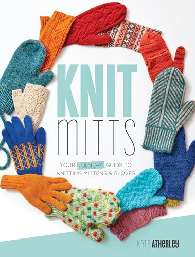 Knit Mitts: Your Hand-Y Guide To Knitting Mittens & Gloves