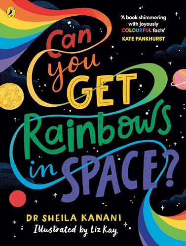 Can You Get Rainbows In Space?: A Colourful Compendium Of Space And Science