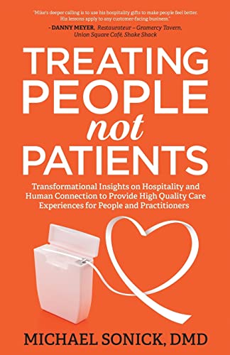 Treating People Not Patients: Transformational Insights On Hospitality And Human Connection To Provide High Quality Care Experiences For People And Pr