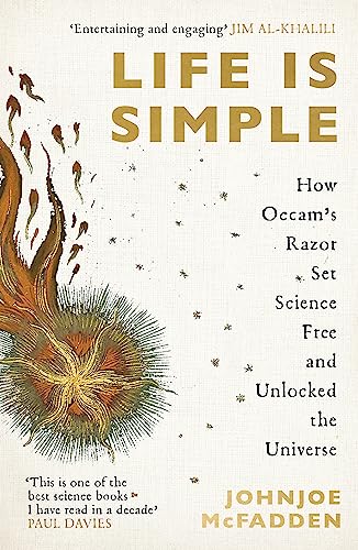 Life Is Simple: How Occam'S Razor Set Science Free And Unlocked The Universe