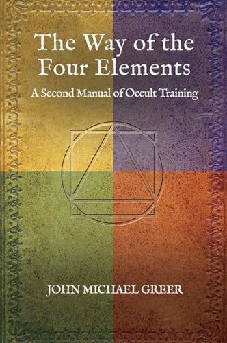 The Way Of The Four Elements: A Second Manual Of Occult Training