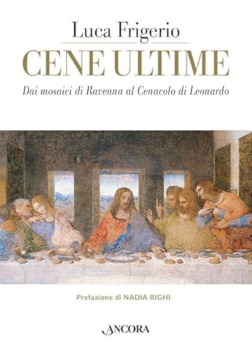 Cene Ultime. L'Eucaristia Nei Capolavori Dell'Arte