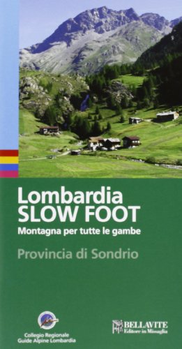 Lombardia Slow Foot. Montagna Per Tutte Le Gambe. Provincia Di Sondrio