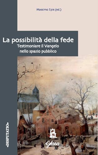 La Possibilità Della Fede. Testimoniare Il Vangelo Nello Spazio Pubblico