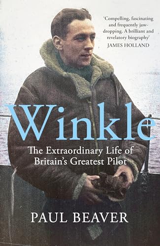 Winkle: The Extraordinary Life Of Britain’S Greatest Pilot