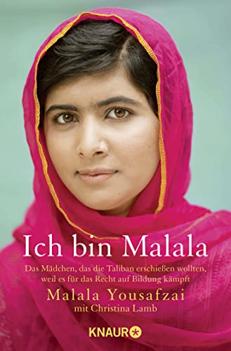 Ich Bin Malala: Das Mädchen, Das Die Taliban Erschießen Wollten, Weil Es Für Das Recht Auf Bildung Kämpft