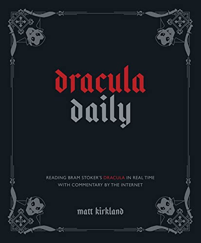 Dracula Daily: Reading Bram Stoker'S Dracula In Real Time With Commentary By The Internet