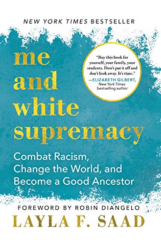 Me And White Supremacy: Combat Racism, Change The World, And Become A Good Ancestor