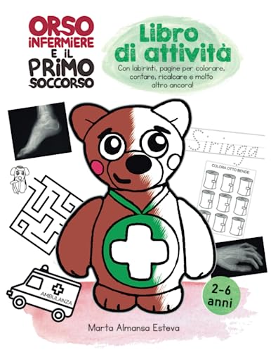 Orso Infermiere E Il Primo Soccorso: Libro Di Attività Per Bambini: Con Labirinti, Pagine Per Colorare, Contare, Ricalcare E Molto Altro Ancora!