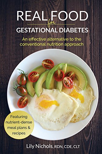 Real Food For Gestational Diabetes: An Effective Alternative To The Conventional Nutrition Approach