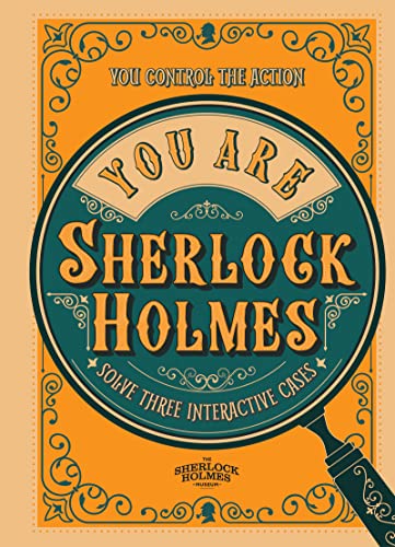 You Are Sherlock Holmes: You Control The Action: Solve Three Interactive Cases