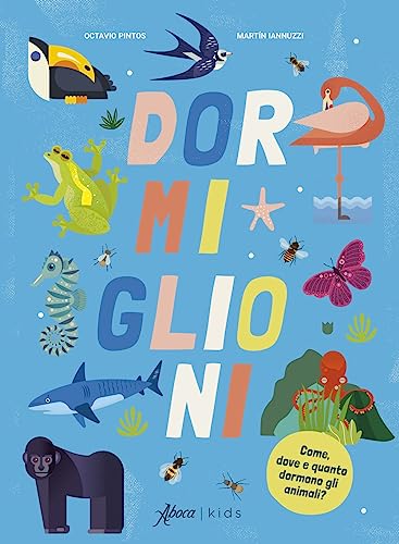 Dormiglioni. Come, Dove E Quanto Dormono Gli Animali? Ediz. A Colori