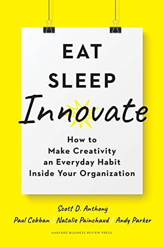 Eat, Sleep, Innovate: How To Make Creativity An Everyday Habit Inside Your Organization
