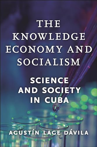 The Knowledge Economy And Socialism: Science And Society In Cuba