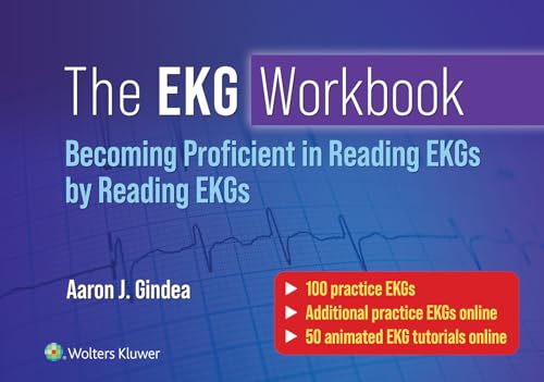 The Ekg Workbook: Becoming Proficient In Reading Ekgs By Reading Ekgs