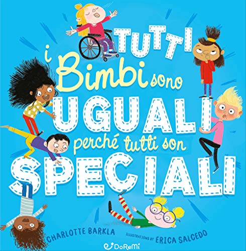 Tutti I Bimbi Sono Uguali Perché Tutti Son Speciali. Ediz. A Colori
