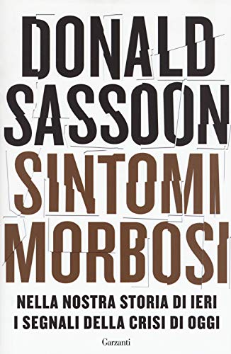 Sintomi Morbosi. Nella Nostra Storia Di Ieri I Segnali Della Crisi Di Oggi