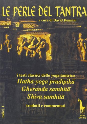 Le Perle Del Tantra. I Testi Classici Dello Yoga Tantrico