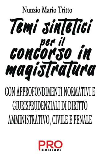 Temi Sintetici Per Il Concorso In Magistratura: Con Approfondimenti Normativi E Giurisprudenziali Di Diritto Amministrativo, Civile E Penale
