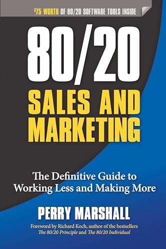 80/20 Sales And Marketing: The Definitive Guide To Working Less And Making More