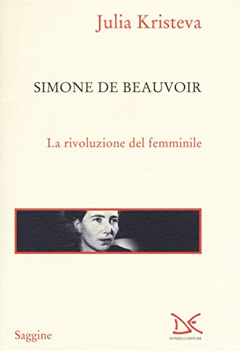 Simone De Beauvoir. La Rivoluzione Del Femminile