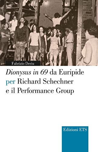 Dionysus In 69 Da Euripide Per Richard Schechner E Il Performance Group