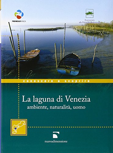 La Laguna Di Venezia. Ambiente, Naturalità, Uomo