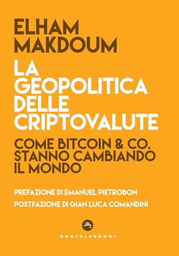 La Geopolitica Delle Criptovalute. Come Bitcoin & Co Stanno Cambiando Il Mondo