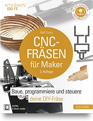 Cnc-Fräsen Für Maker: Baue, Programmiere Und Steuere Deine Diy-Fräse