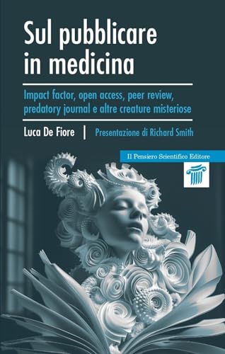 Sul Pubblicare In Medicina. Impact Factor, Open Access, Peer Review, Predatory Journal E Altre Creature Misteriose