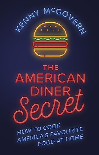 The American Diner Secret: How To Cook America'S Favourite Food At Home