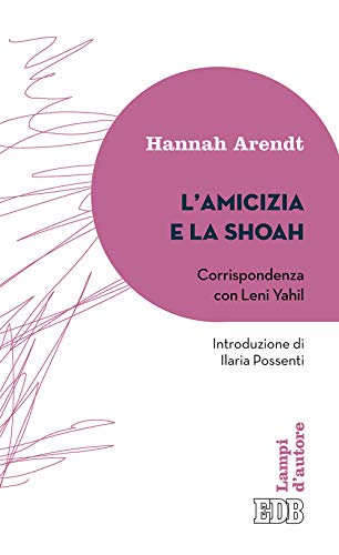 L'Amicizia E La Shoah. Corrispondenza Con Leni Yahil