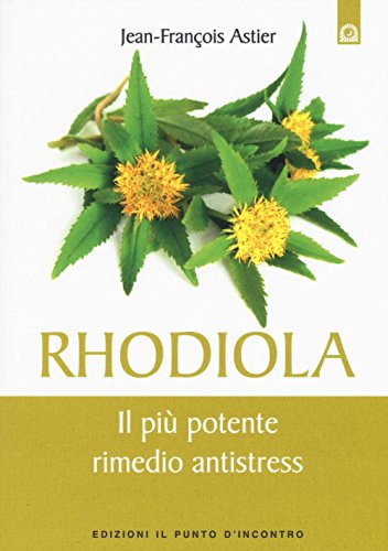 Rhodiola. Il Più Potente Rimedio Antistress