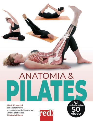 Anatomia & Pilates. Più Di 50 Esercizi Per Approfondire La Conoscenza Dell'Anatomia Umana Praticando Il Metodo Pilates