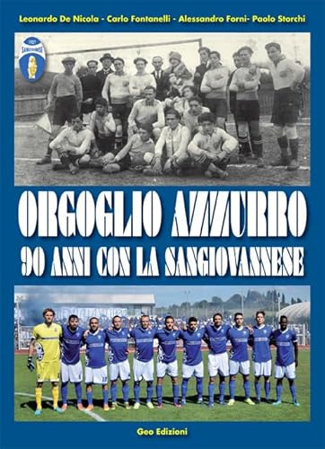 Orgoglio Azzurro. 90 Anni Con La Sangiovannese