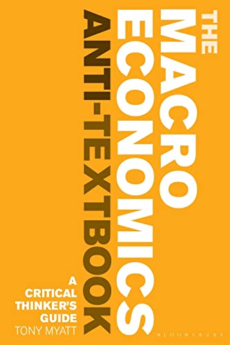 The Macroeconomics Anti-Textbook: A Critical Thinker'S Guide